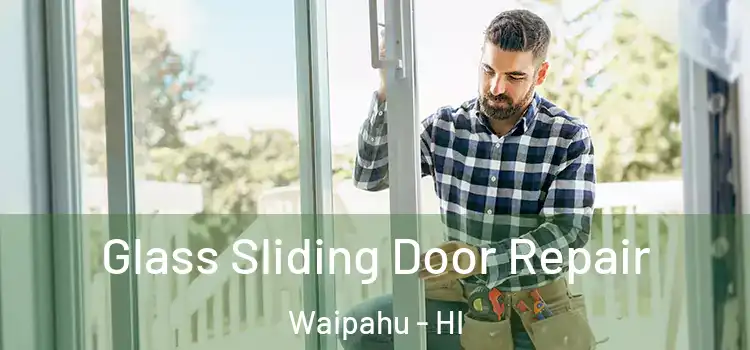 Glass Sliding Door Repair Waipahu - HI