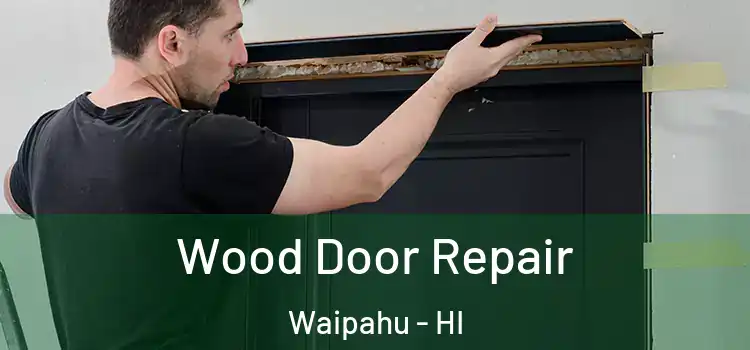 Wood Door Repair Waipahu - HI